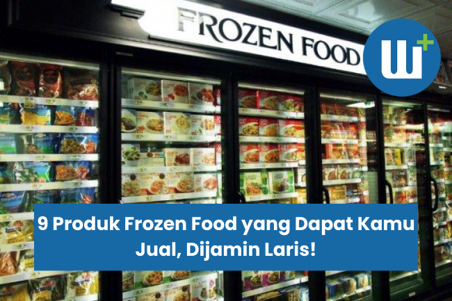 9 Produk Frozen Food yang Dapat Kamu Jual, Dijamin Laris!